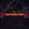 Sad Perfect Vibe-avatar